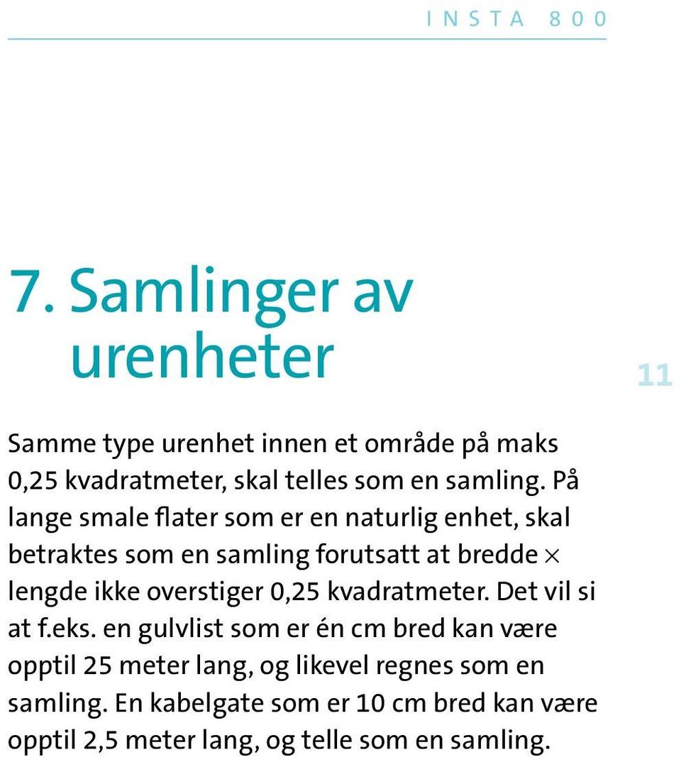 På lange smale flater som er en naturlig enhet, skal betraktes som en samling forutsatt at bredde lengde ikke