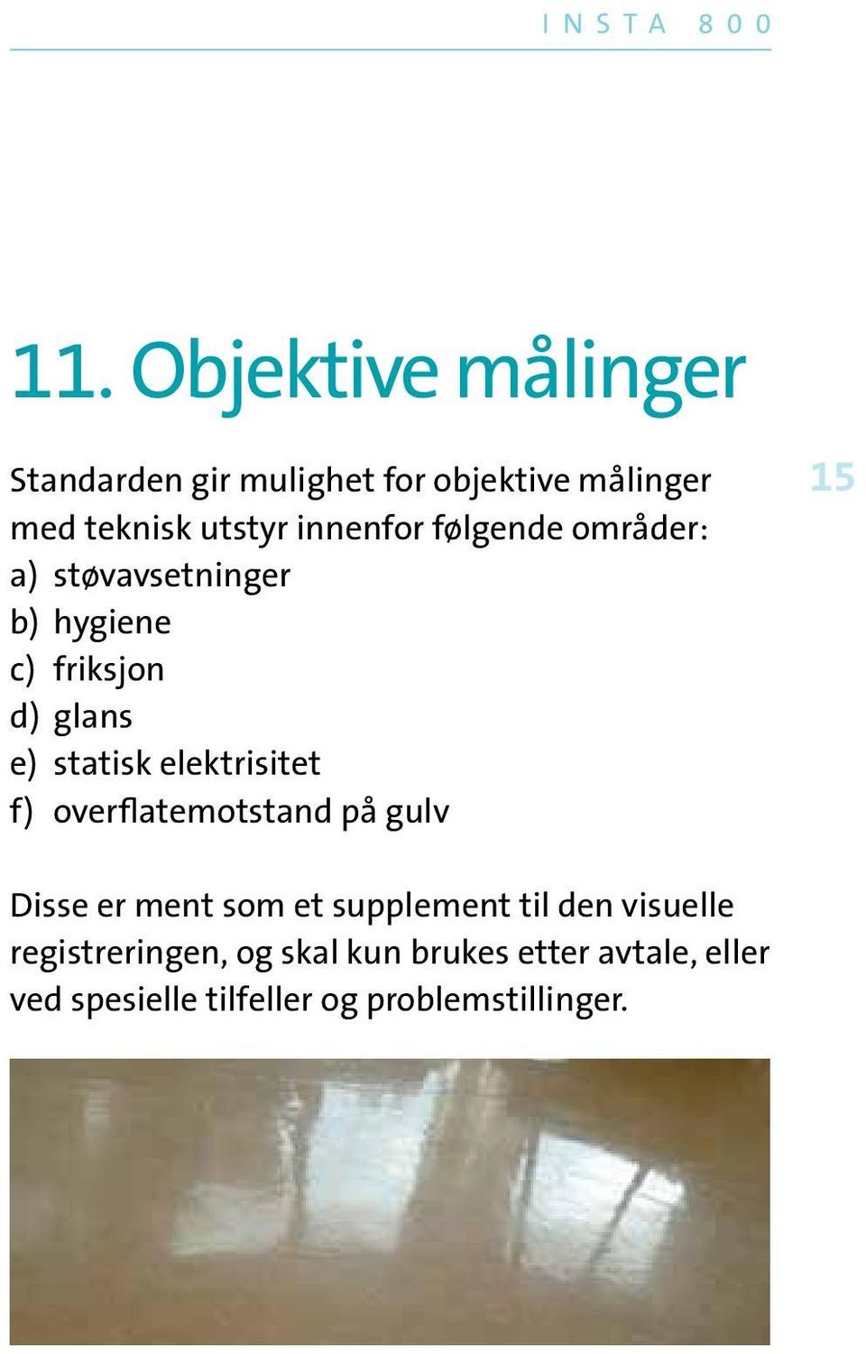 elektrisitet f) overflatemotstand på gulv 15 Disse er ment som et supplement til den