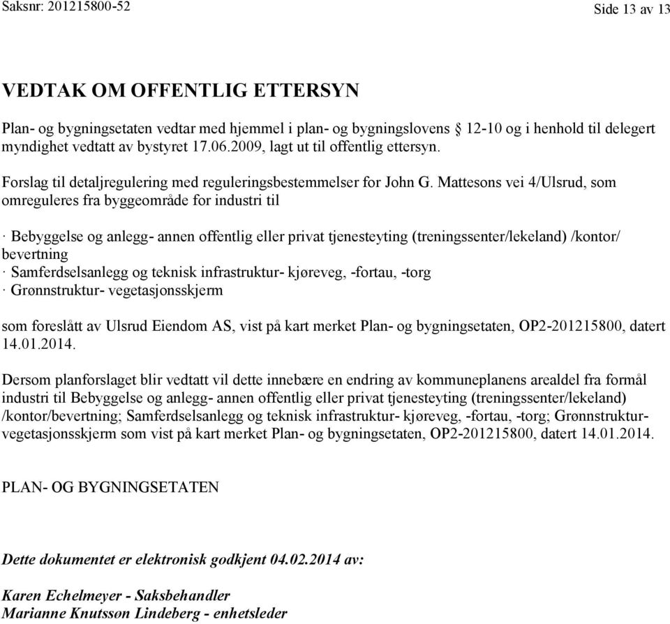 Mattesons vei 4/Ulsrud, som omreguleres fra byggeområde for industri til Bebyggelse og anlegg- annen offentlig eller privat tjenesteyting (treningssenter/lekeland) /kontor/ bevertning