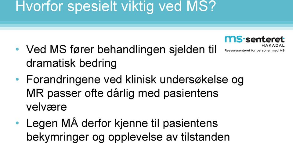 Forandringene ved klinisk undersøkelse og MR passer ofte