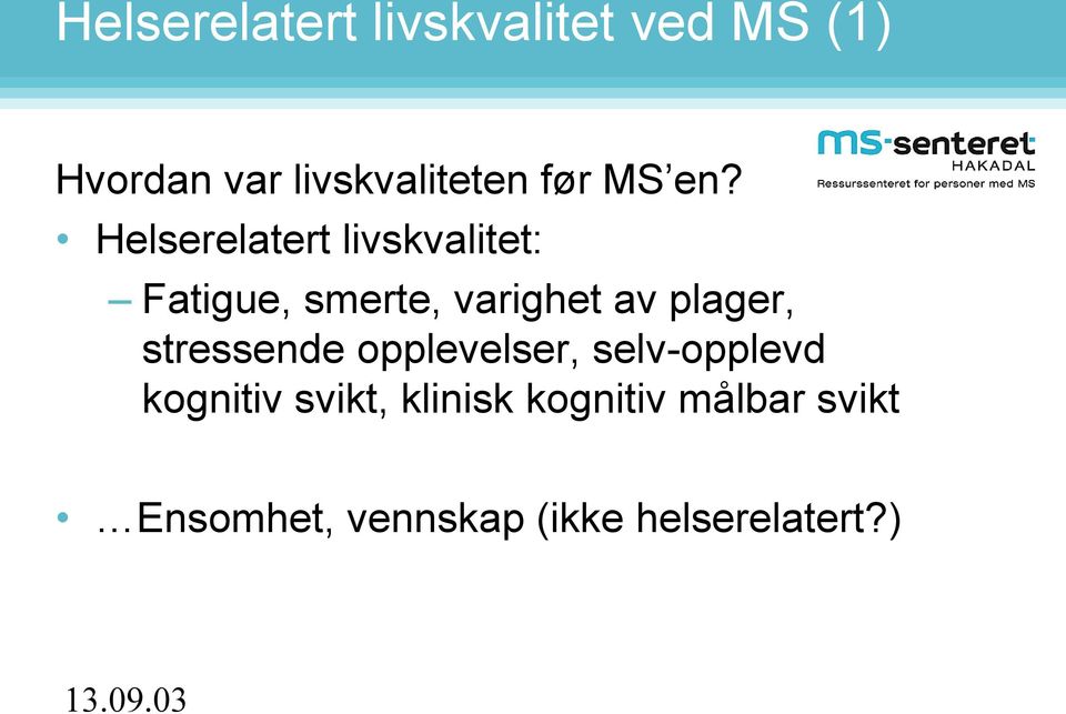 Helserelatert livskvalitet: Fatigue, smerte, varighet av plager,