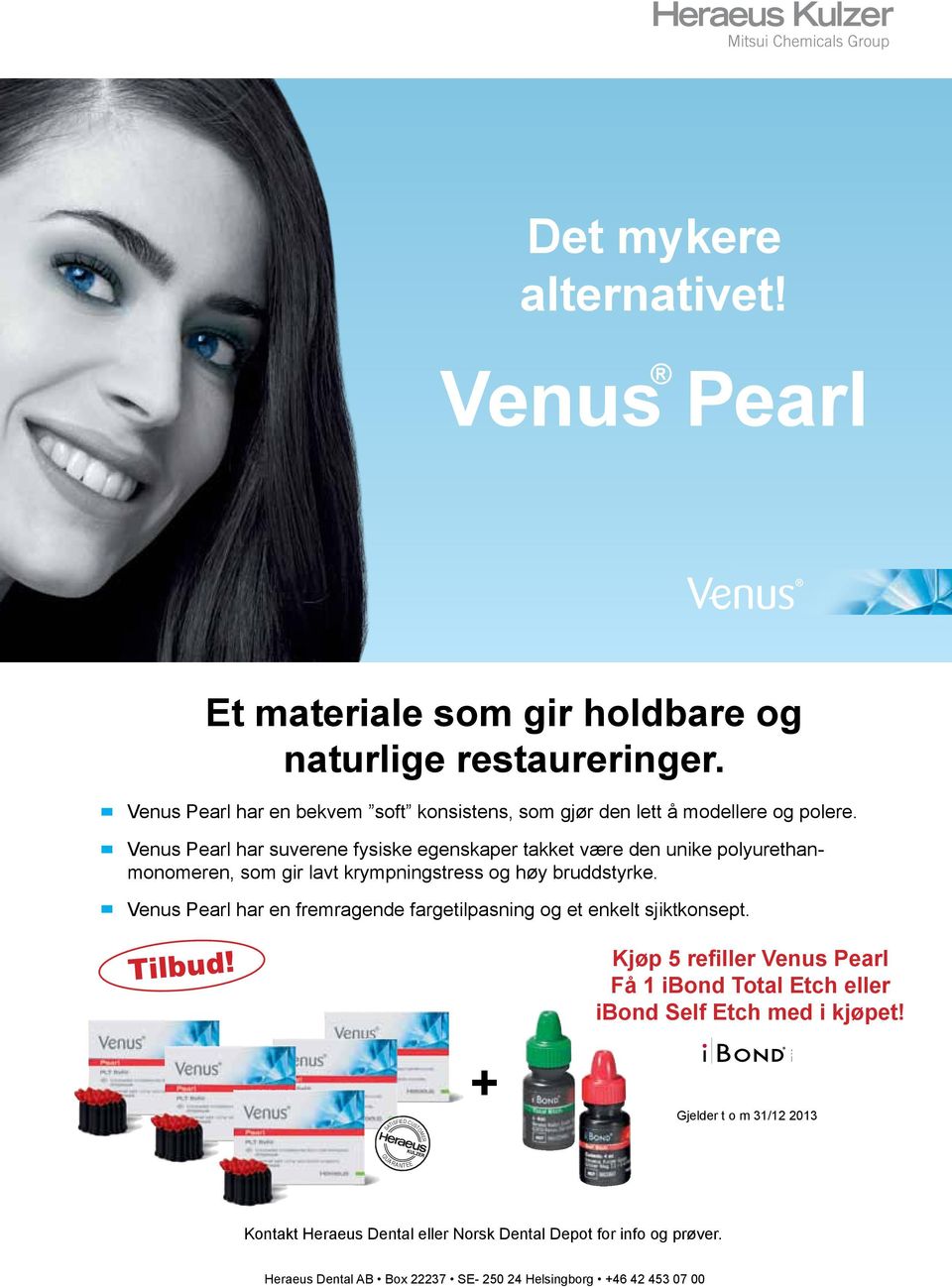 Venus Pearl har suverene fysiske egenskaper takket være den unike polyurethanmonomeren, som gir lavt krympningstress og høy bruddstyrke.