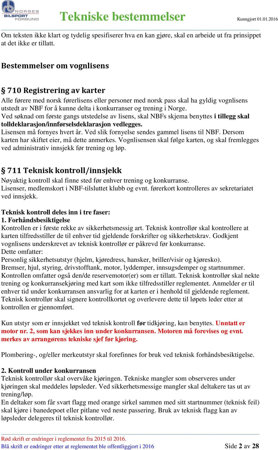 trening i Norge. Ved søknad om første gangs utstedelse av lisens, skal NBFs skjema benyttes i tillegg skal tolldeklarasjon/innførselsdeklarasjon vedlegges. Lisensen må fornyes hvert år.