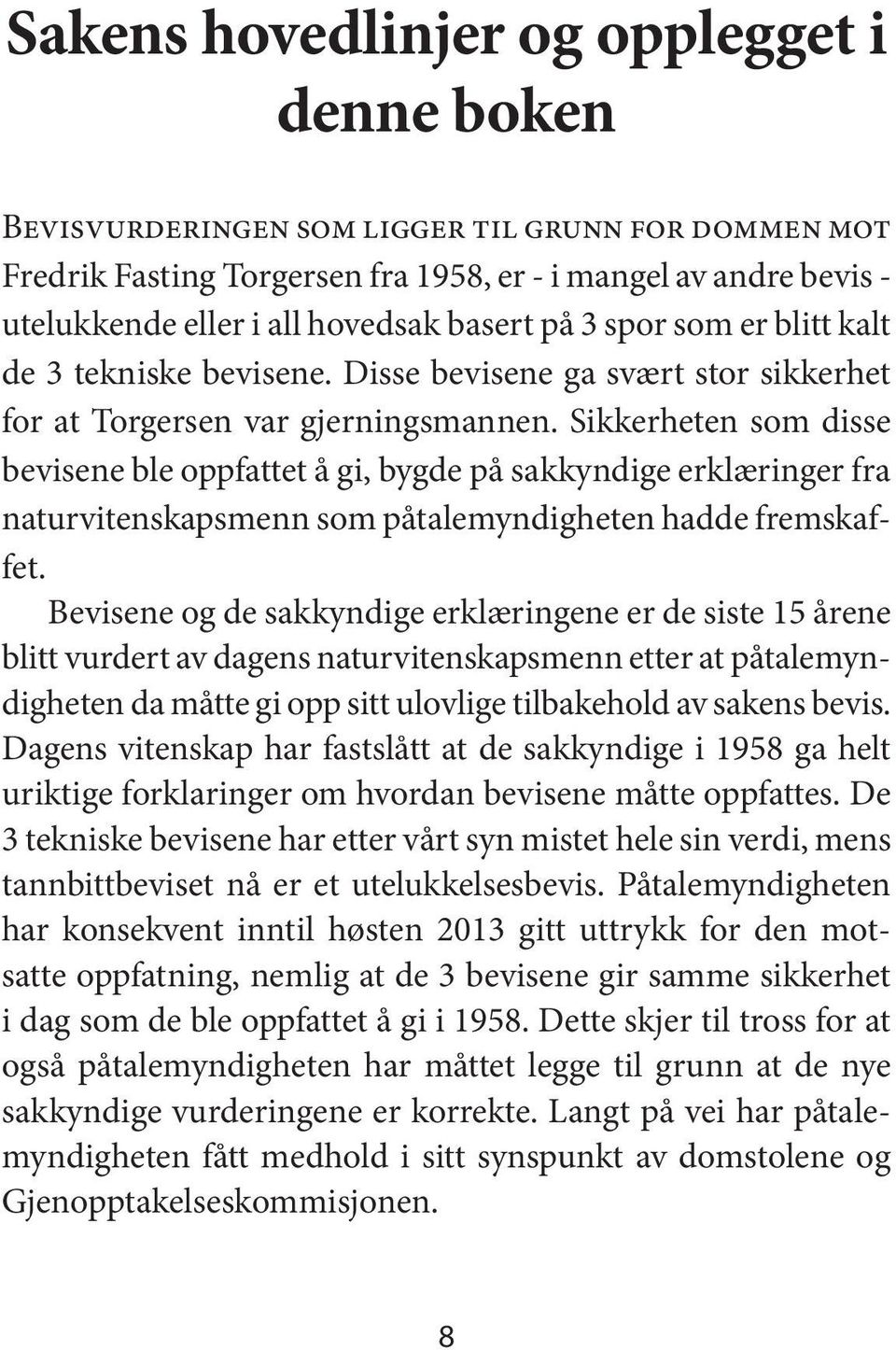 Sikkerheten som disse bevisene ble oppfattet å gi, bygde på sakkyndige erklæringer fra naturvitenskapsmenn som påtalemyndigheten hadde fremskaffet.