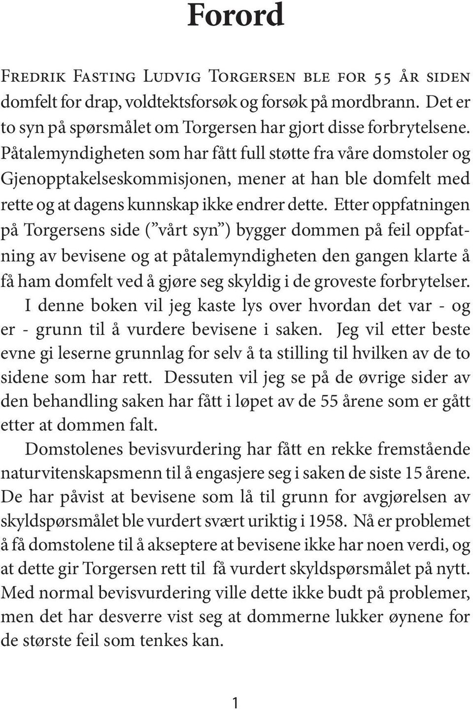 Etter oppfatningen på Torgersens side ( vårt syn ) bygger dommen på feil oppfatning av bevisene og at påtalemyndigheten den gangen klarte å få ham domfelt ved å gjøre seg skyldig i de groveste