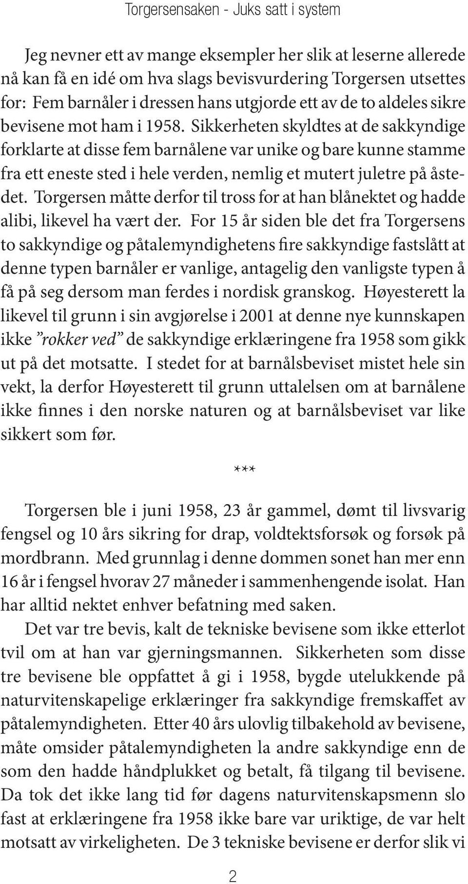 Sikkerheten skyldtes at de sakkyndige forklarte at disse fem barnålene var unike og bare kunne stamme fra ett eneste sted i hele verden, nemlig et mutert juletre på åstedet.