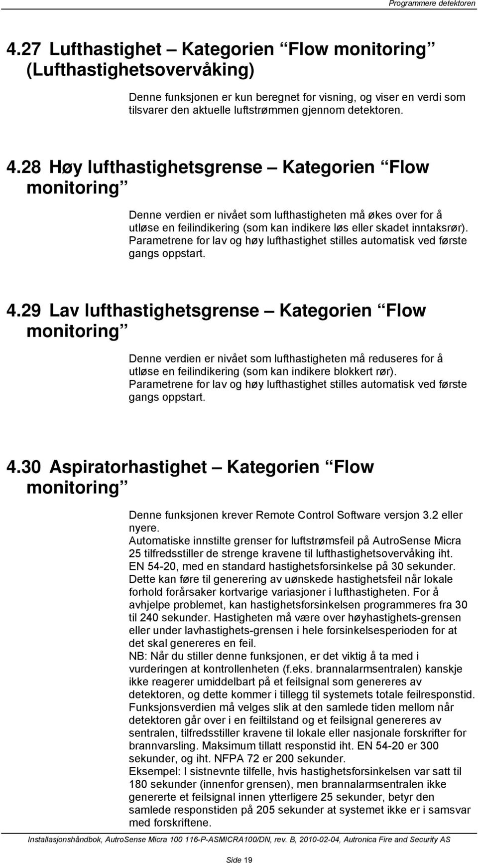 28 Høy lufthastighetsgrense Kategorien Flow monitoring Denne verdien er nivået som lufthastigheten må økes over for å utløse en feilindikering (som kan indikere løs eller skadet inntaksrør).