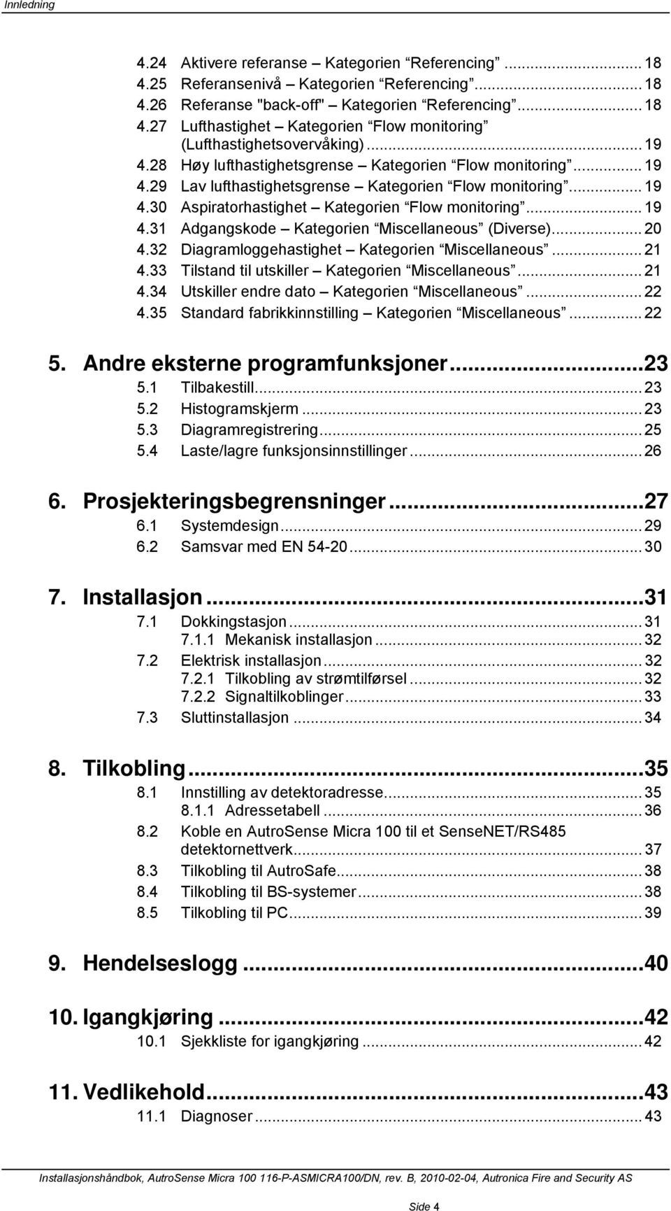 .. 20 4.32 Diagramloggehastighet Kategorien Miscellaneous... 21 4.33 Tilstand til utskiller Kategorien Miscellaneous... 21 4.34 Utskiller endre dato Kategorien Miscellaneous... 22 4.