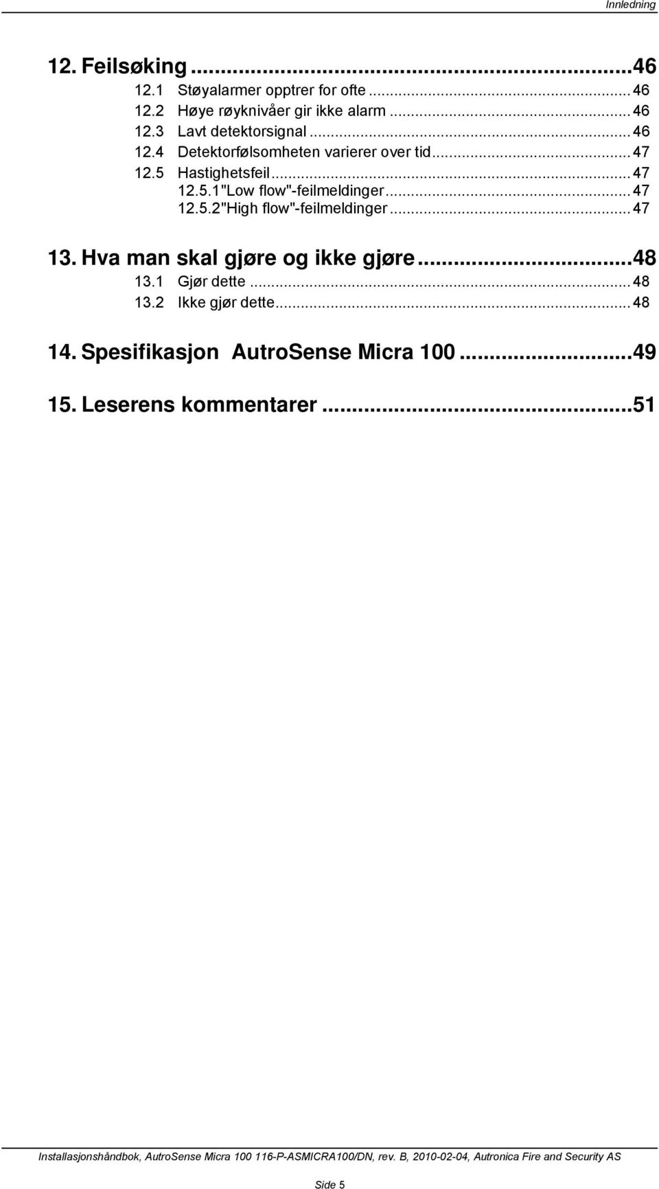 .. 47 12.5.2 "High flow"-feilmeldinger... 47 13. Hva man skal gjøre og ikke gjøre...48 13.1 Gjør dette... 48 13.