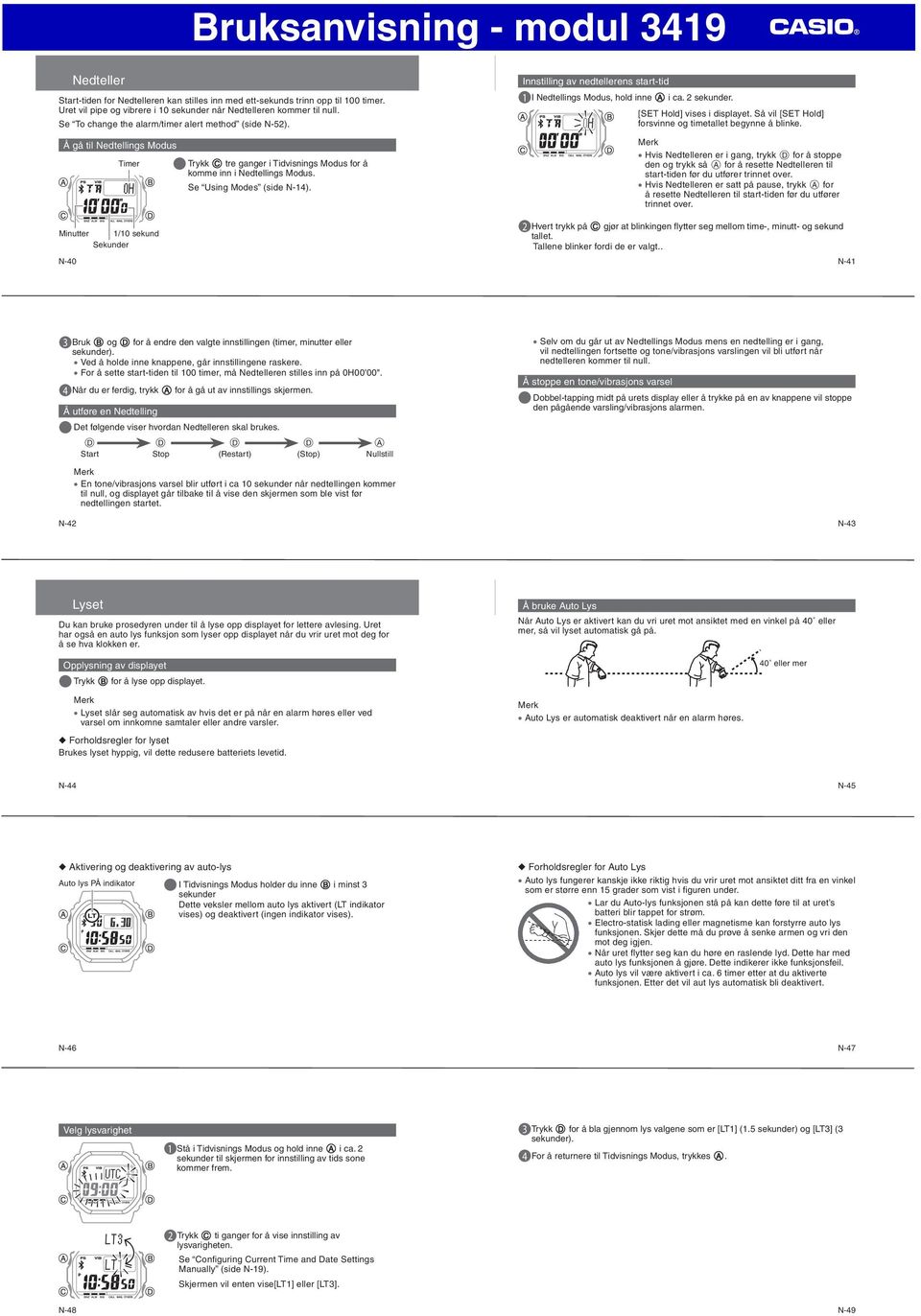 Innstilling av nedtellerens start-tid 1 I Nedtellings Modus, hold inne A i ca. 2 sekunder. [SET Hold] vises i displayet. Så vil [SET Hold] forsvinne og timetallet begynne å blinke.