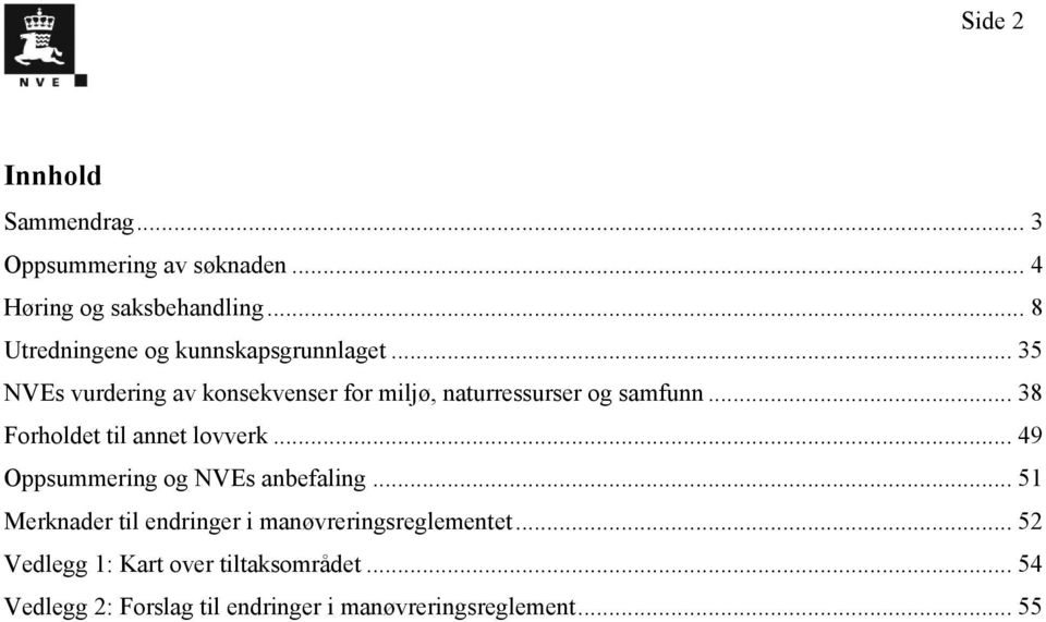 .. 35 NVEs vurdering av konsekvenser for miljø, naturressurser og samfunn... 38 Forholdet til annet lovverk.