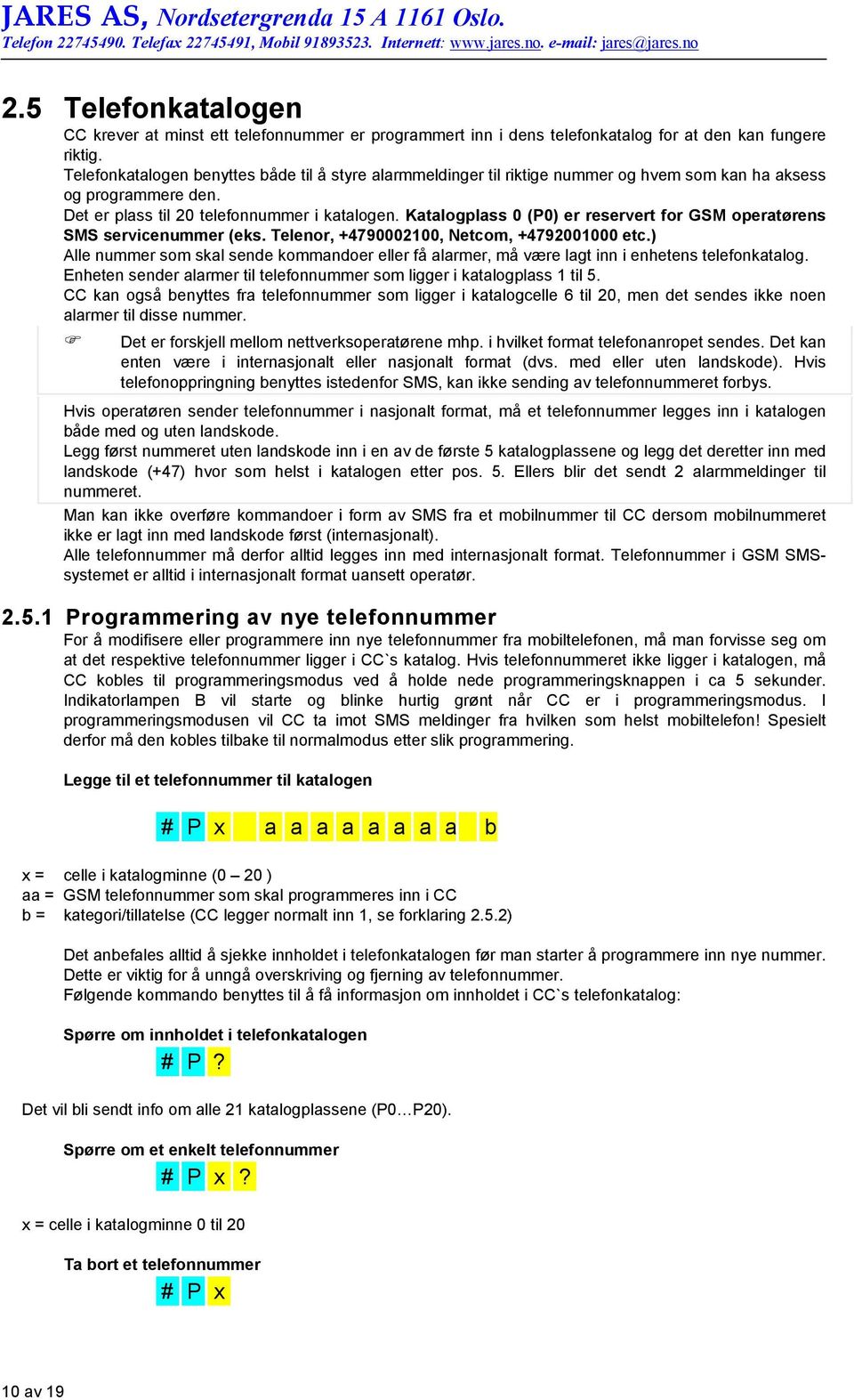 Katalogplass 0 (P0) er reservert for GSM operatørens SMS servicenummer (eks. Telenor, +4790002100, Netcom, +4792001000 etc.