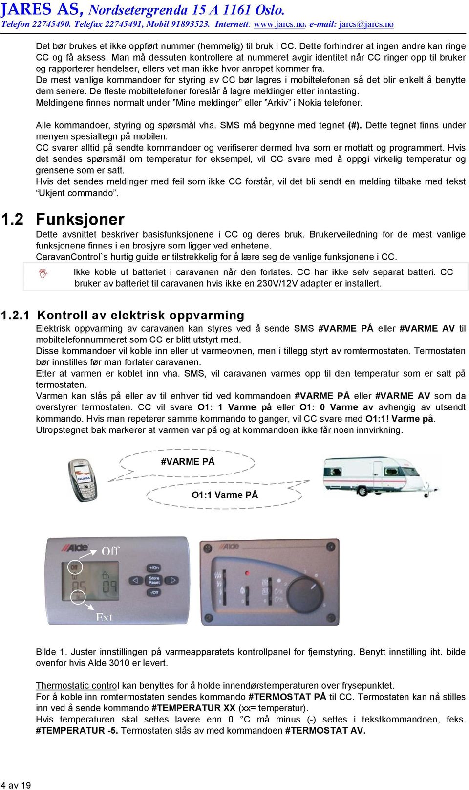 De mest vanlige kommandoer for styring av CC bør lagres i mobiltelefonen så det blir enkelt å benytte dem senere. De fleste mobiltelefoner foreslår å lagre meldinger etter inntasting.