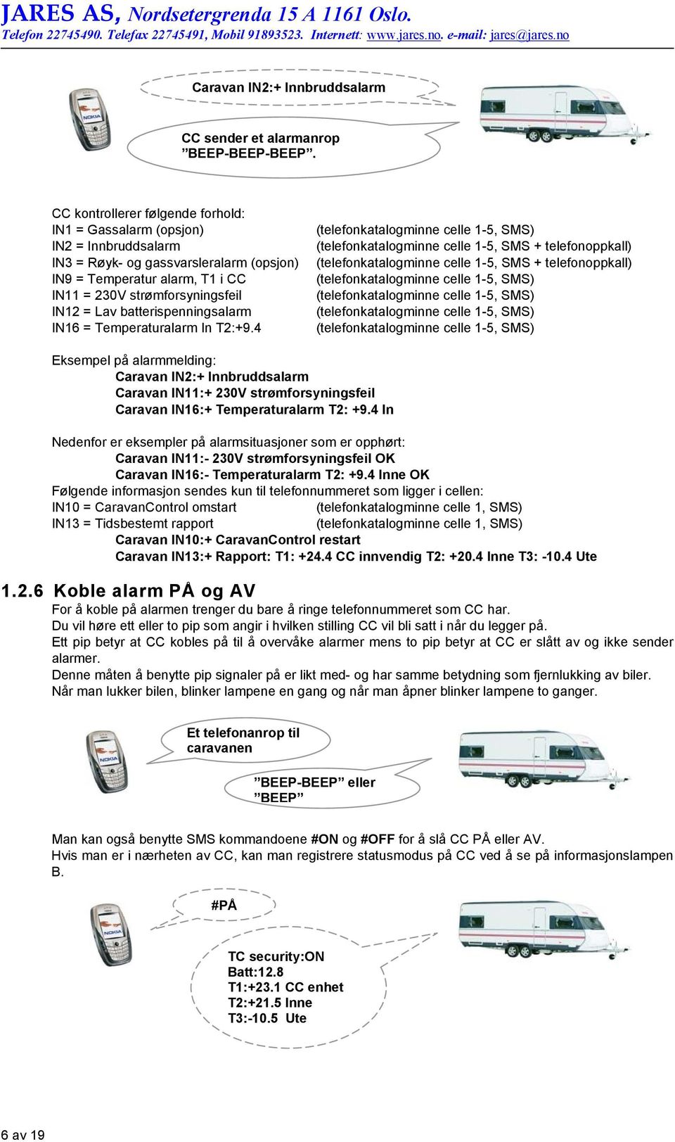 batterispenningsalarm IN16 = Temperaturalarm In T2:+9.