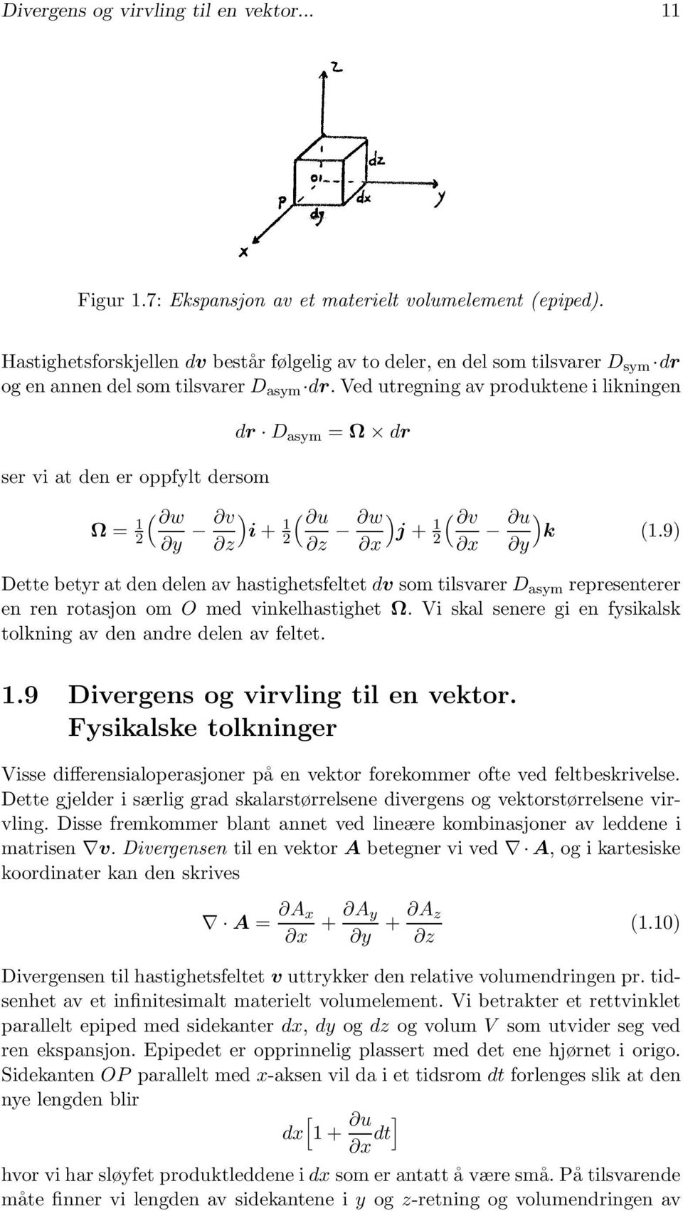 Ved utregning av produktene i likningen ser vi at den er oppfylt dersom Ω = 1 2 dr D asym = Ω dr ( w y v ) ( u i + 1 z 2 z w ) ( v j + 1 x 2 x u ) k (1.