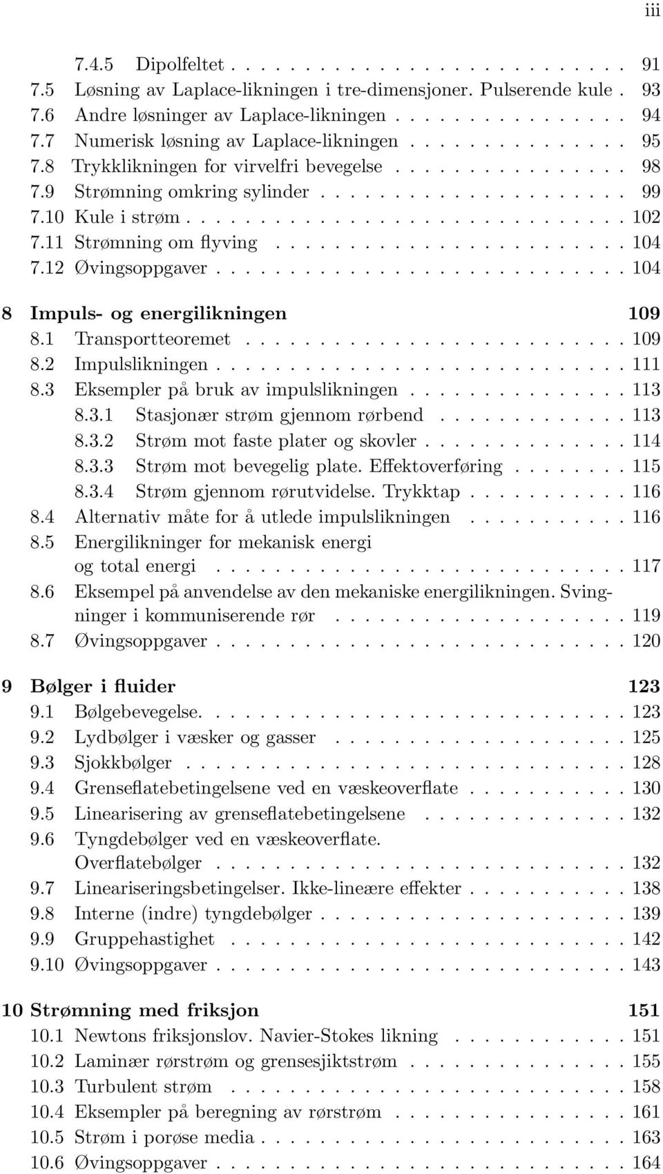 11 Strømning om flyving........................ 104 7.12 Øvingsoppgaver............................ 104 8 Impuls- og energilikningen 109 8.1 Transportteoremet.......................... 109 8.2 Impulslikningen.