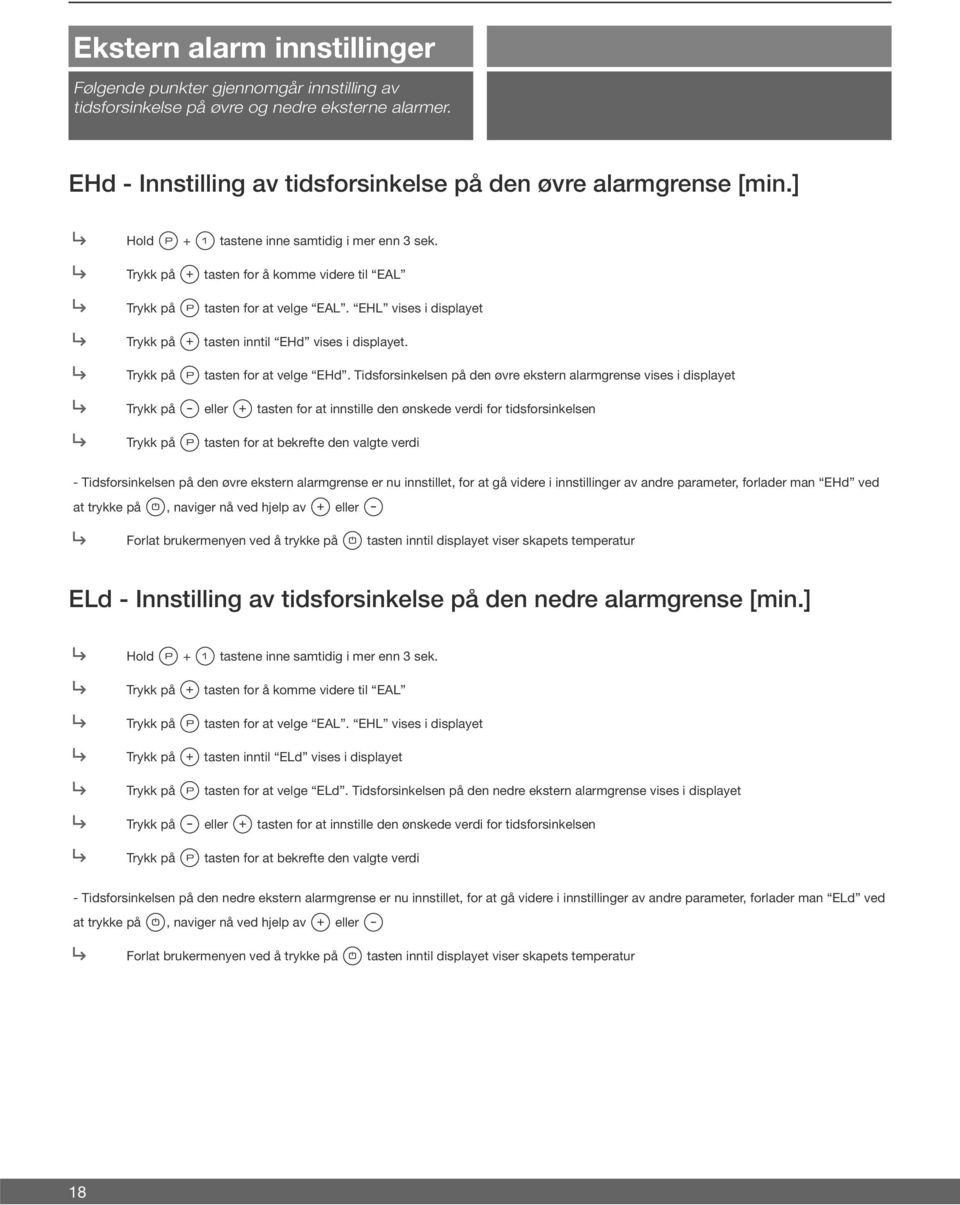 Tidsforsinkelsen på den øvre ekstern alarmgrense vises i displayet eller tasten for at innstille den ønskede verdi for tidsforsinkelsen tasten for at bekrefte den valgte verdi - Tidsforsinkelsen på