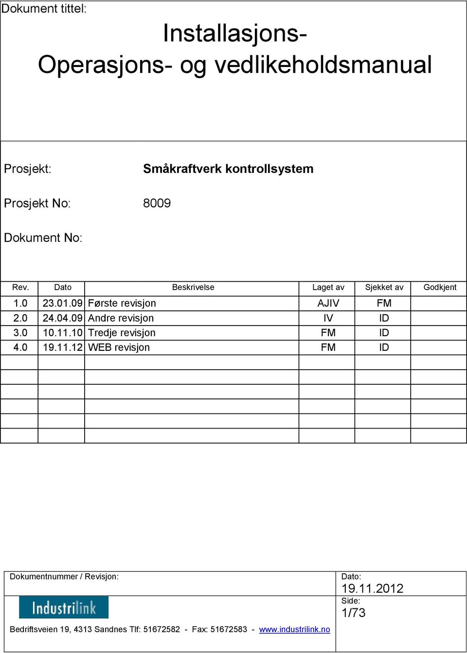 Dato Beskrivelse Laget av Sjekket av Godkjent 1.0 23.01.