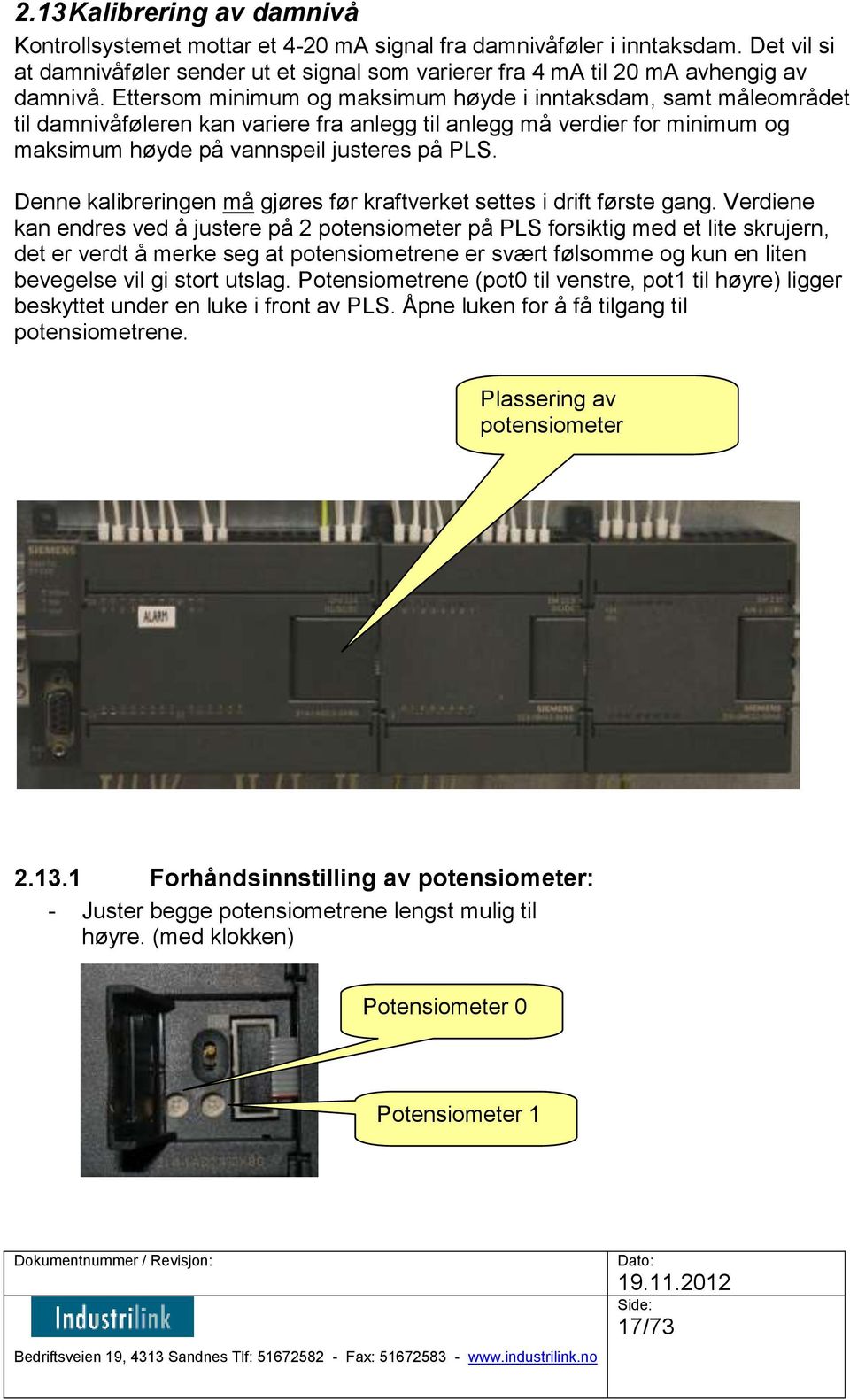 Denne kalibreringen må gjøres før kraftverket settes i drift første gang.