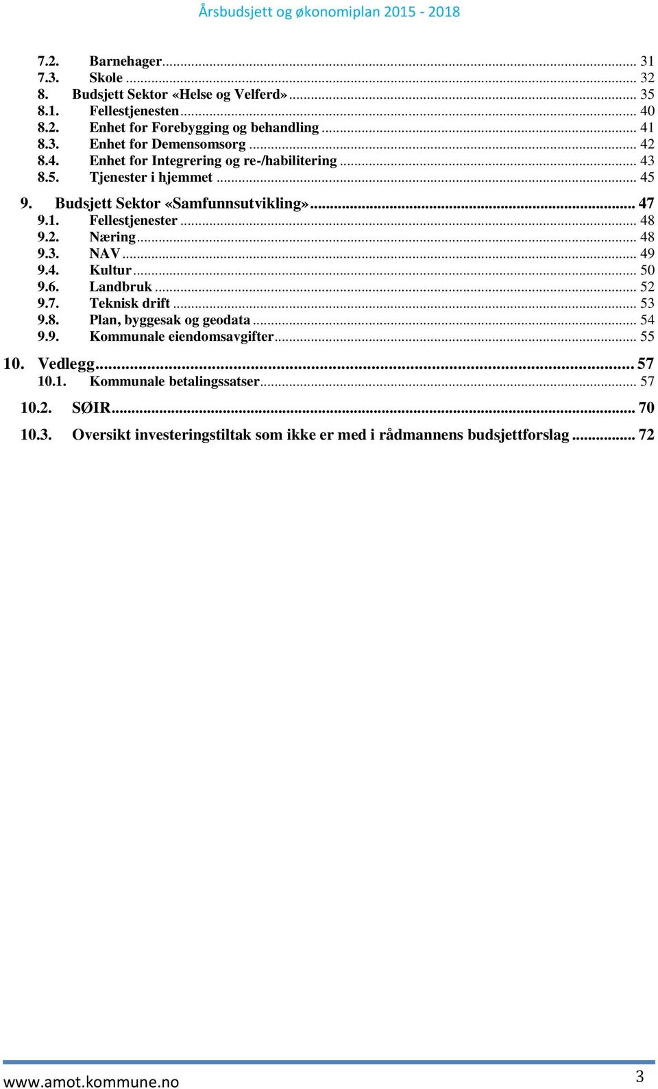 .. 48 9.3. NAV... 49 9.4. Kultur... 50 9.6. Landbruk... 52 9.7. Teknisk drift... 53 9.8. Plan, byggesak og geodata... 54 9.9. Kommunale eiendomsavgifter... 55 10.