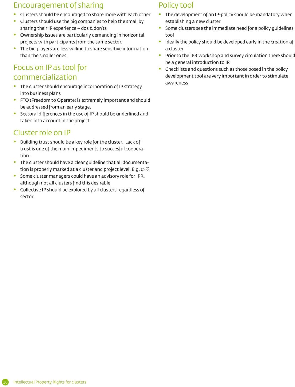Focus on IP as tool for commercialization The cluster should encourage incorporation of IP strategy into business plans FTO (Freedom to Operate) is extremely important and should be addressed from an