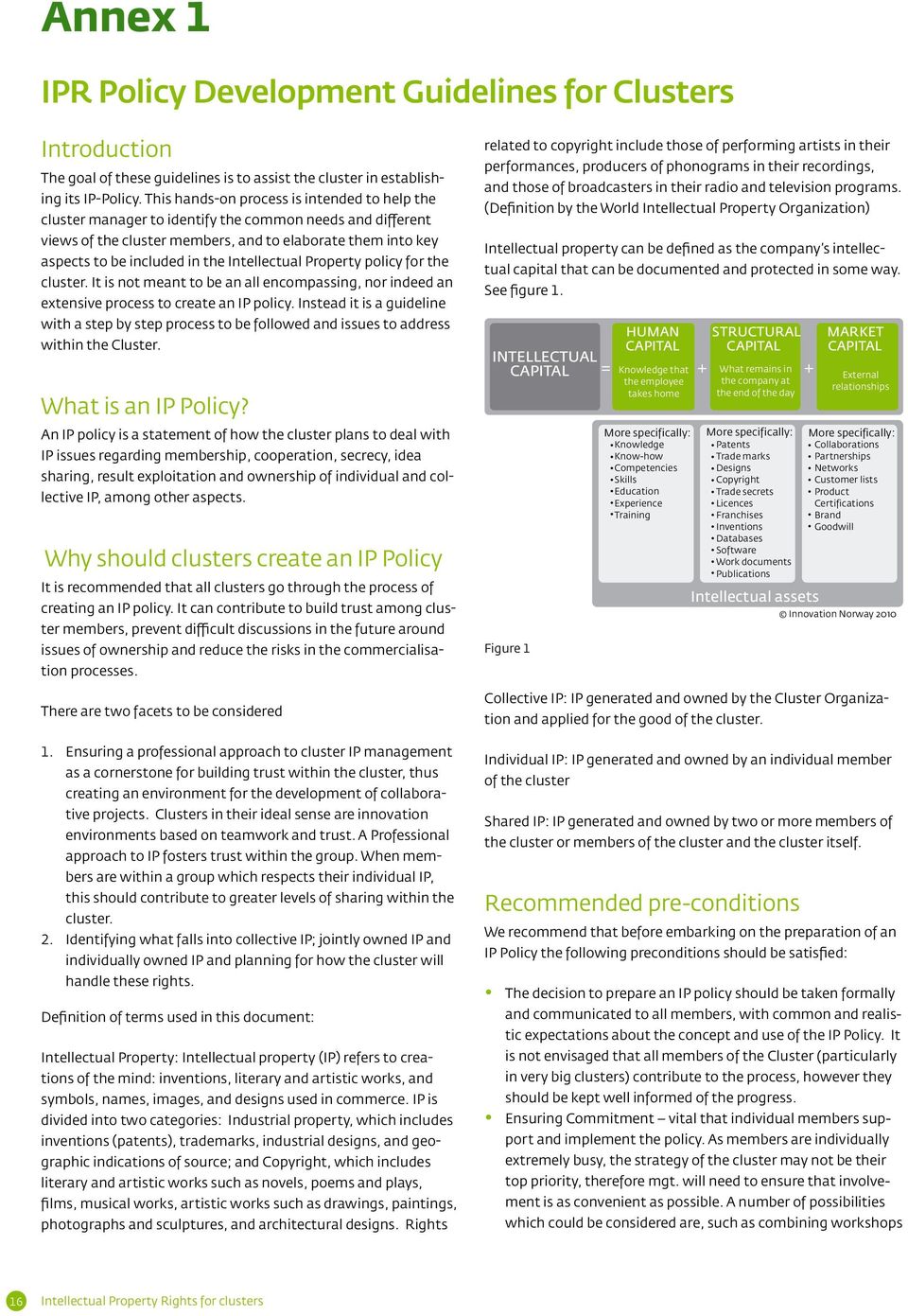 Intellectual Property policy for the cluster. It is not meant to be an all encompassing, nor indeed an extensive process to create an IP policy.