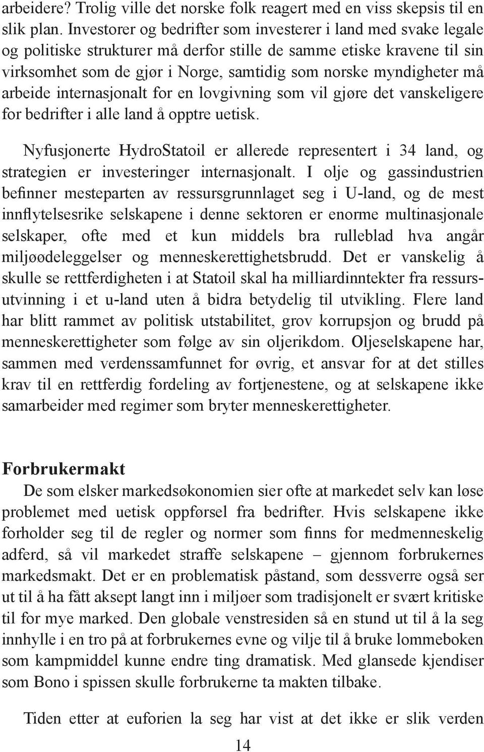 må arbeide internasjonalt for en lovgivning som vil gjøre det vanskeligere for bedrifter i alle land å opptre uetisk.