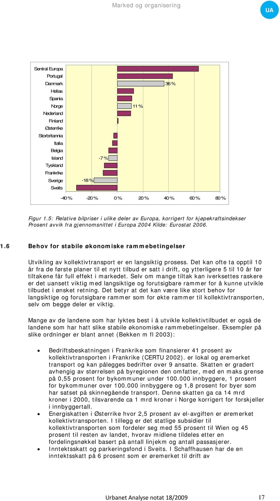 Det kan ofte ta opptil 10 år fra de første planer til et nytt tilbud er satt i drift, og ytterligere 5 til 10 år før tiltakene får full effekt i markedet.