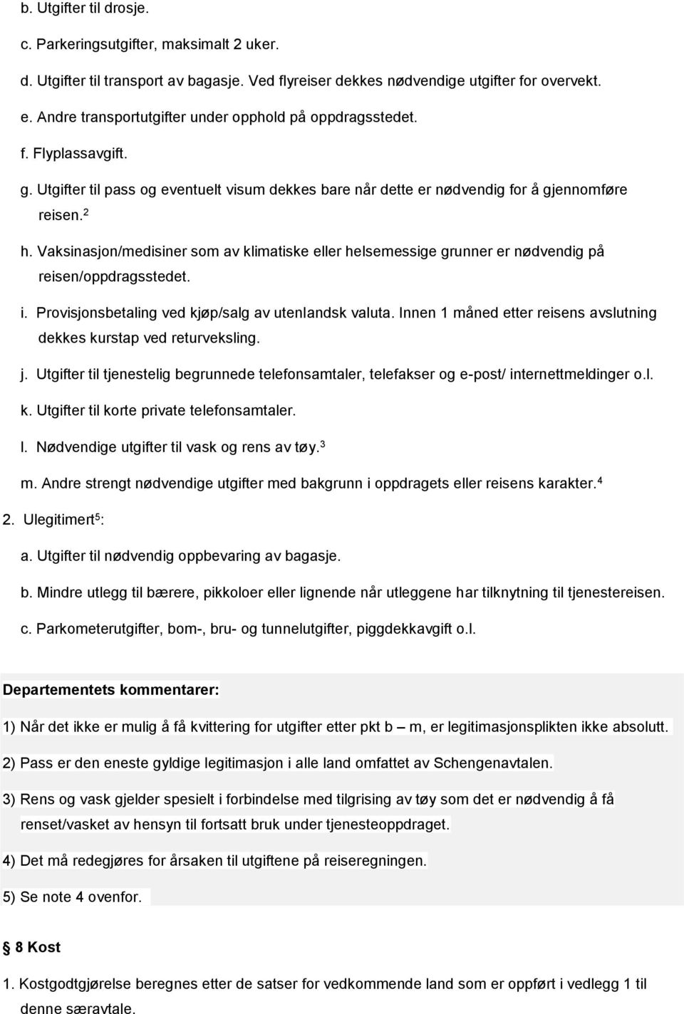 Vaksinasjon/medisiner som av klimatiske eller helsemessige grunner er nødvendig på reisen/oppdragsstedet. i. Provisjonsbetaling ved kjøp/salg av utenlandsk valuta.