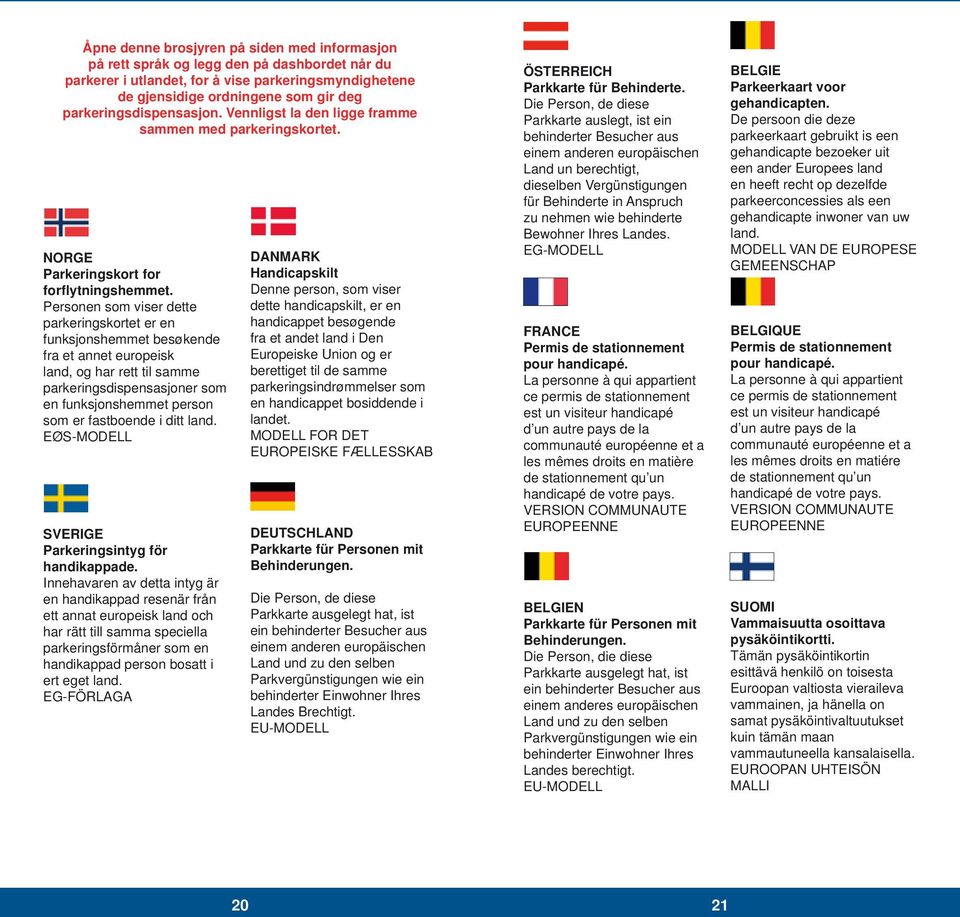 Personen som viser dette parkeringskortet er en funksjonshemmet besøkende fra et annet europeisk land, og har rett til samme parkeringsdispensasjoner som en funksjonshemmet person som er fastboende i