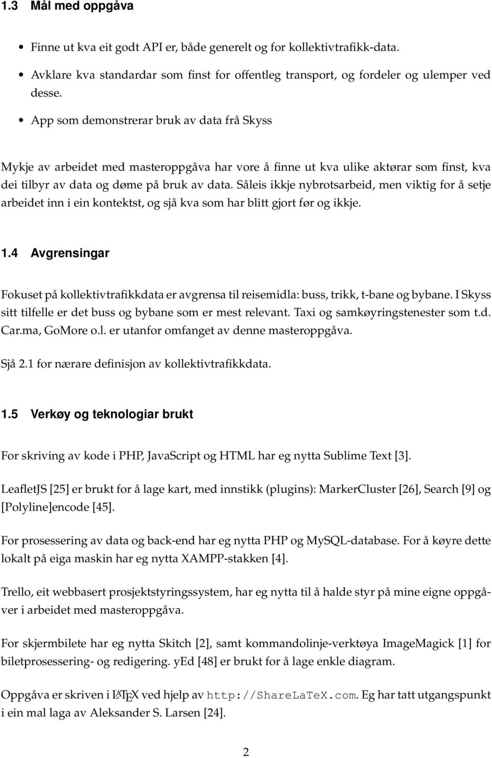 Såleis ikkje nybrotsarbeid, men viktig for å setje arbeidet inn i ein kontektst, og sjå kva som har blitt gjort før og ikkje. 1.