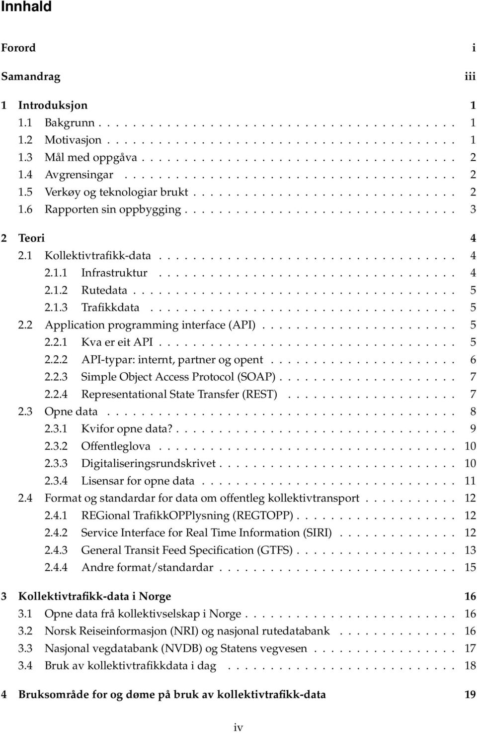 1 Kollektivtrafikk-data................................... 4 2.1.1 Infrastruktur................................... 4 2.1.2 Rutedata...................................... 5 2.