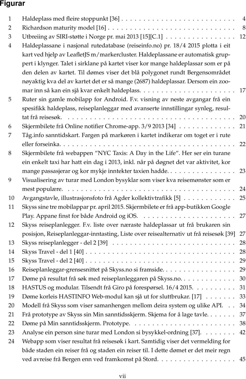 Talet i sirklane på kartet viser kor mange haldeplassar som er på den delen av kartet.