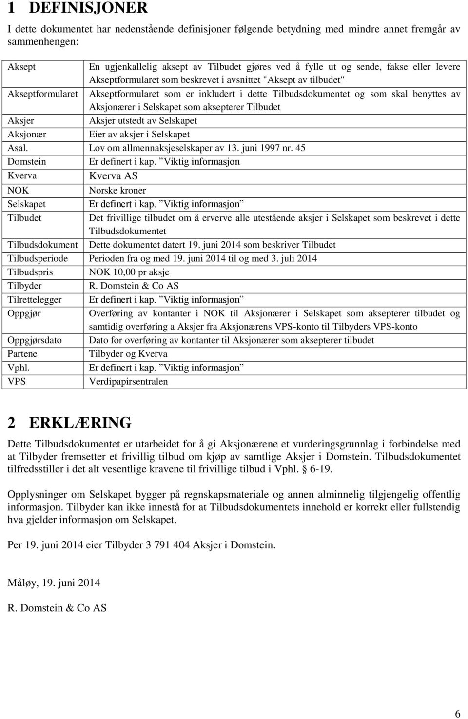 Selskapet som aksepterer Tilbudet Aksjer Aksjer utstedt av Selskapet Aksjonær Eier av aksjer i Selskapet Asal. Lov om allmennaksjeselskaper av 13. juni 1997 nr. 45 Domstein Er definert i kap.