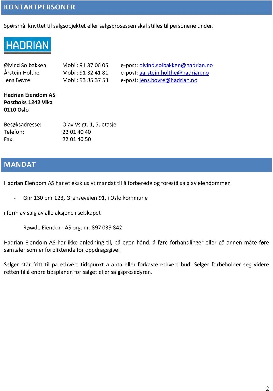 no Hadrian Eiendom AS Postboks 1242 Vika 0110 Oslo Besøksadresse: Olav Vs gt. 1, 7.