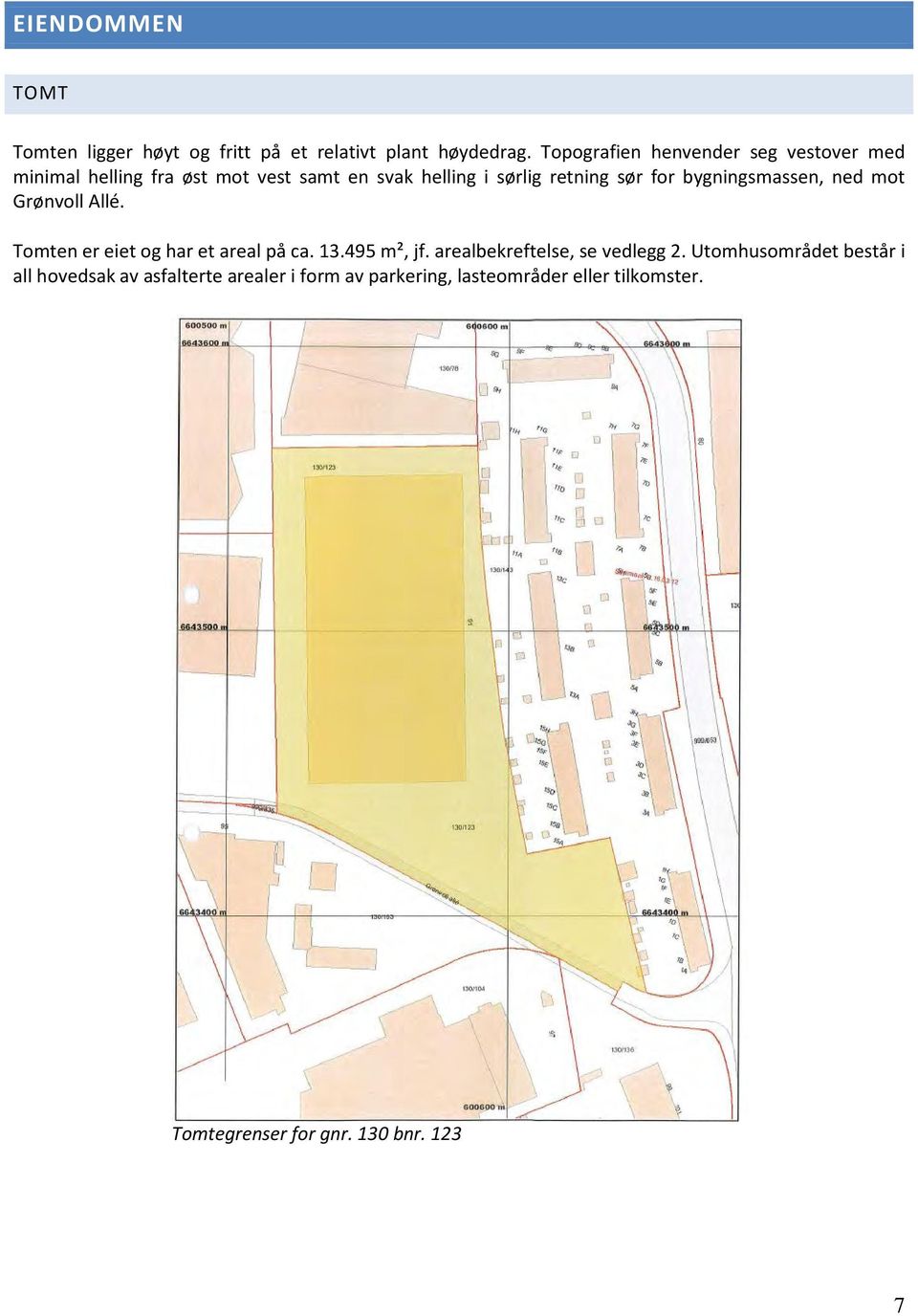 for bygningsmassen, ned mot Grønvoll Allé. Tomten er eiet og har et areal på ca. 13.495 m², jf.