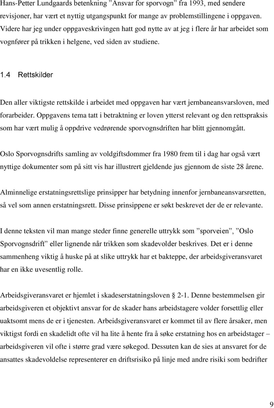 4 Rettskilder Den aller viktigste rettskilde i arbeidet med oppgaven har vært jernbaneansvarsloven, med forarbeider.