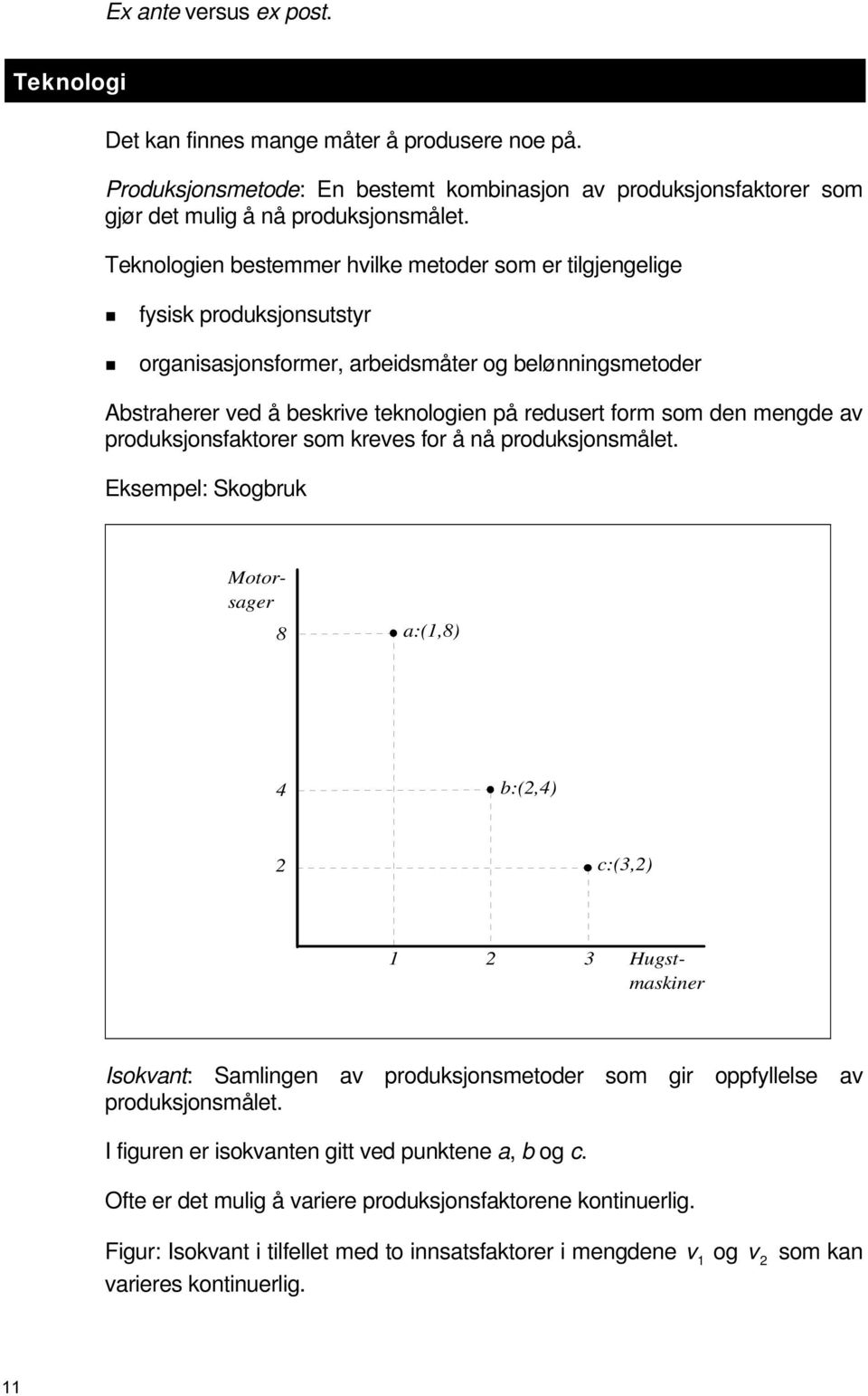 den mengde av produksjonsfaktorer som kreves for å nå produksjonsmålet.