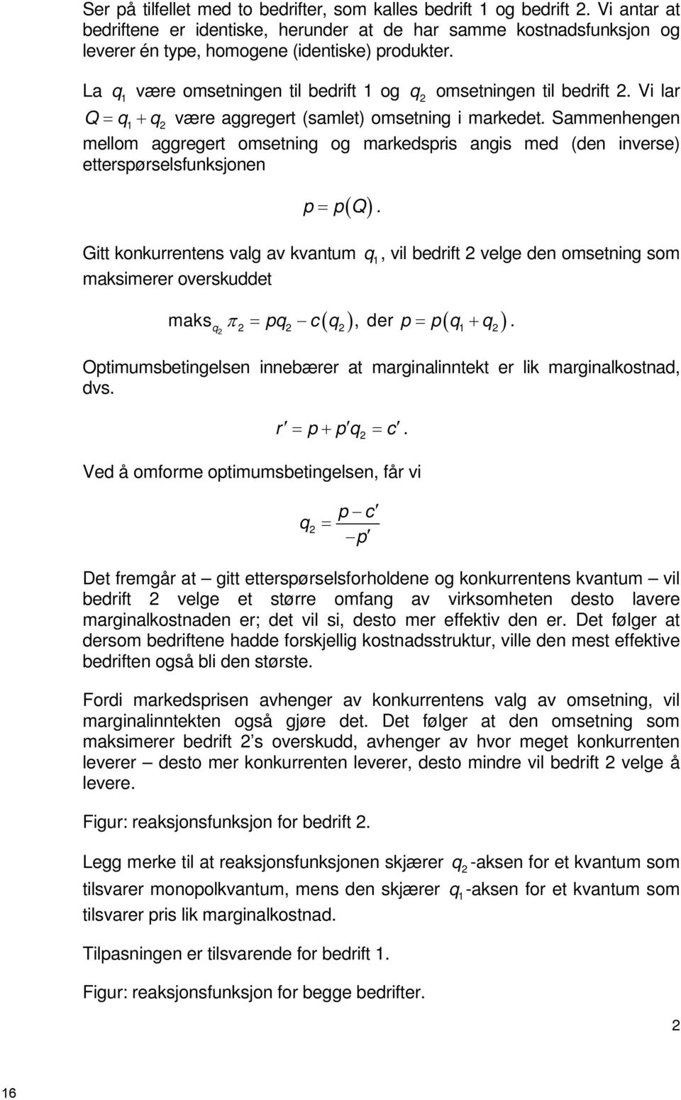 Sammenhengen mellom aggregert omsetning og markedspris angis med (den inverse) etterspørselsfunksjonen ( ) p = pq.