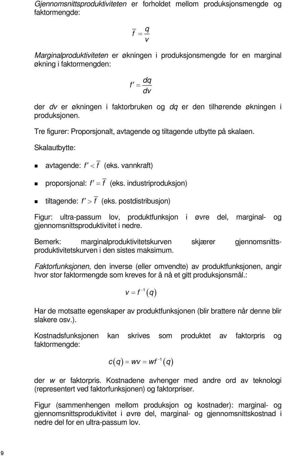 vannkraft) proporsjonal: f = f (eks. industriproduksjon) tiltagende: f > f (eks. postdistribusjon) Figur: ultra-passum lov, produktfunksjon i øvre del, marginal- og gjennomsnittsproduktivitet i nedre.