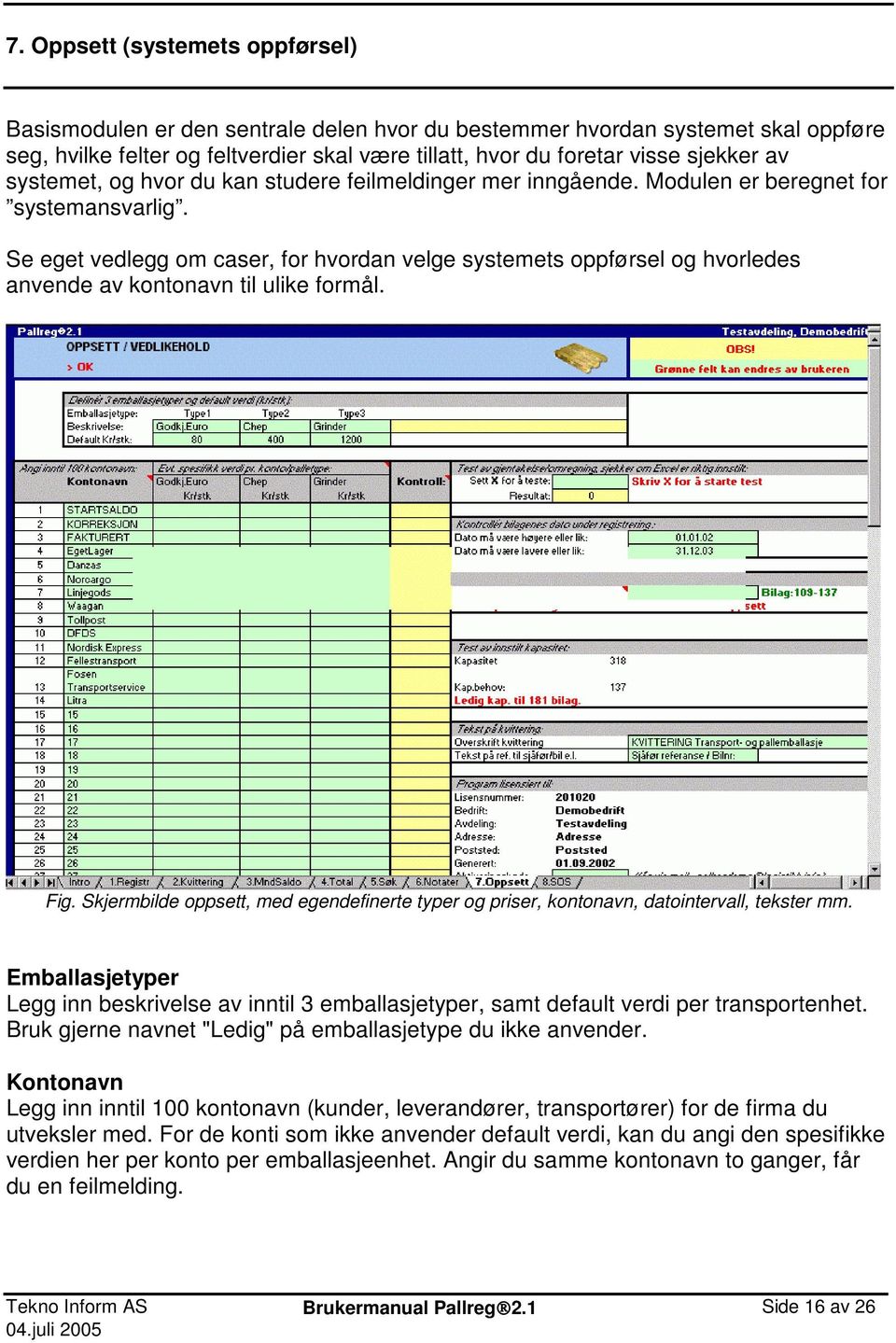 Se eget vedlegg om caser, for hvordan velge systemets oppførsel og hvorledes anvende av kontonavn til ulike formål. Fig.