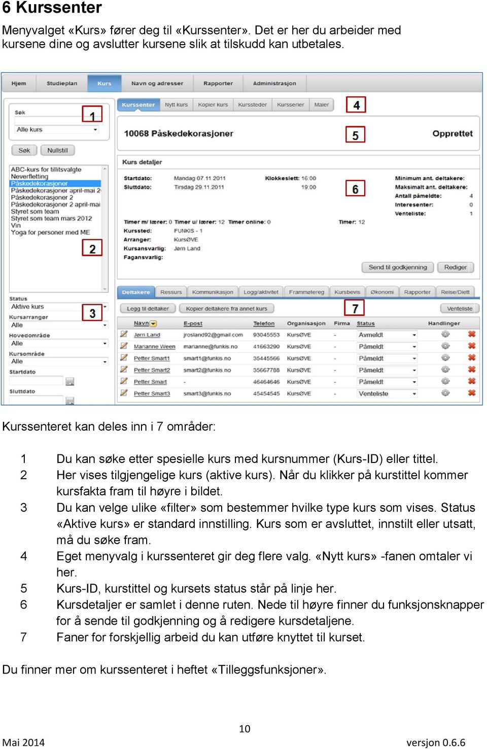 Når du klikker på kurstittel kommer kursfakta fram til høyre i bildet. 3 Du kan velge ulike «filter» som bestemmer hvilke type kurs som vises. Status «Aktive kurs» er standard innstilling.