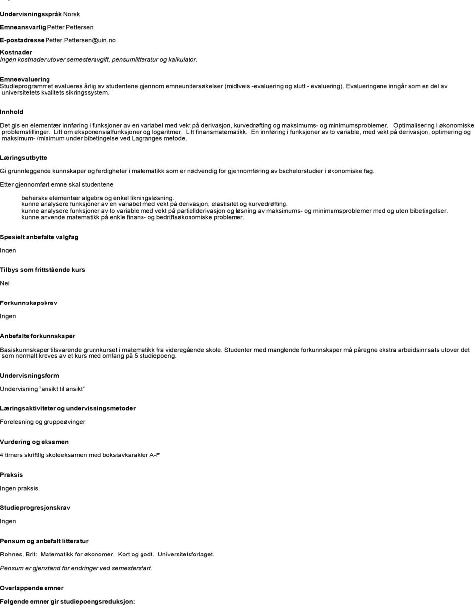 Evalueringene inngår som en del av universitetets kvalitets sikringssystem.