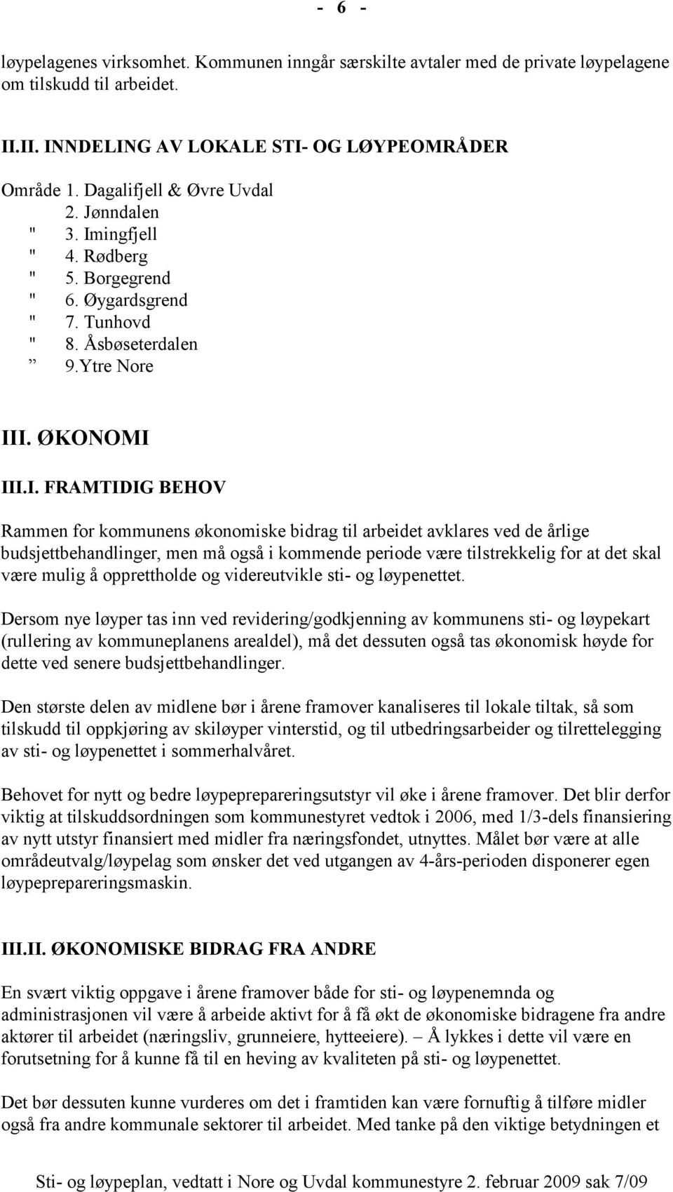 ingfjell " 4. Rødberg " 5. Borgegrend " 6. Øygardsgrend " 7. Tunhovd " 8. Åsbøseterdalen 9.Ytre Nore II