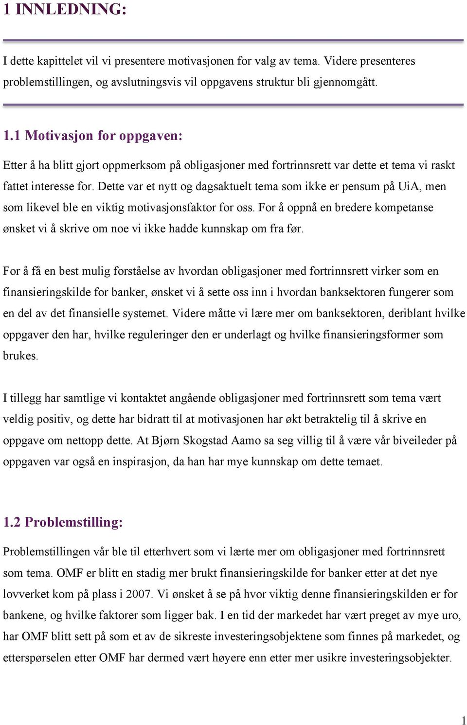 Dette var et nytt og dagsaktuelt tema som ikke er pensum på UiA, men som likevel ble en viktig motivasjonsfaktor for oss.