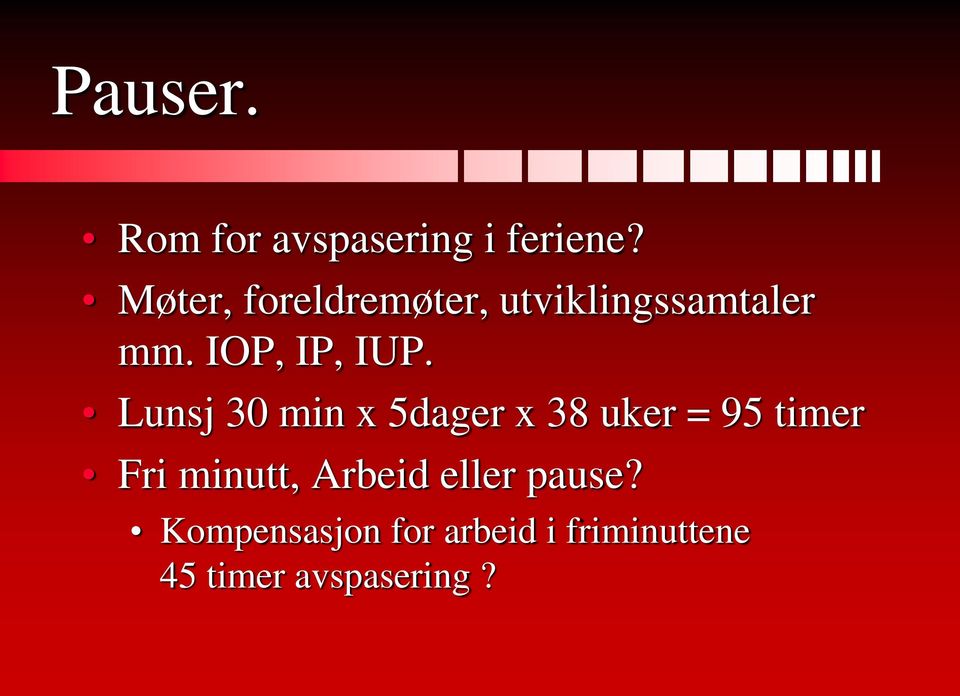 Lunsj 30 min x 5dager x 38 uker = 95 timer Fri minutt,