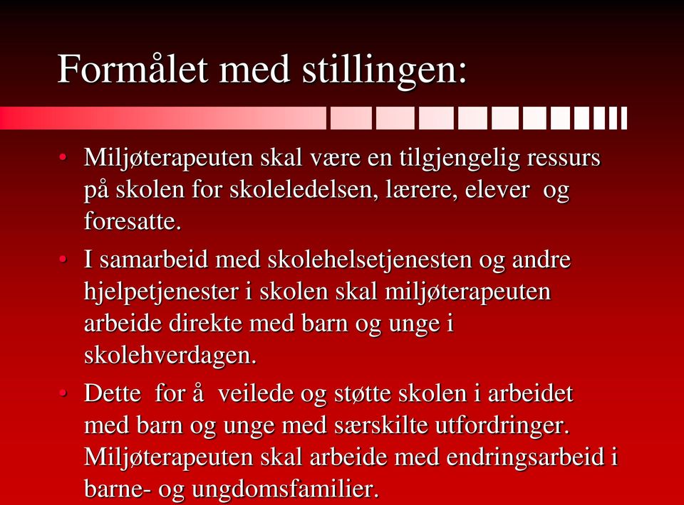 I samarbeid med skolehelsetjenesten og andre hjelpetjenester i skolen skal miljøterapeuten arbeide direkte med