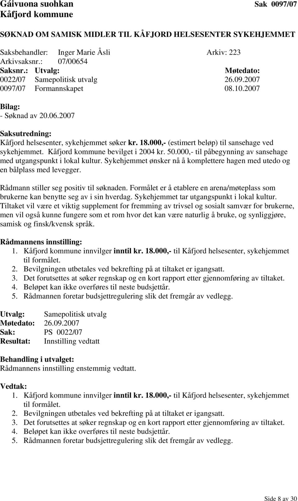 000,- (estimert beløp) til sansehage ved sykehjemmet. Kåfjord kommune bevilget i 2004 kr. 50.000,- til påbegynning av sansehage med utgangspunkt i lokal kultur.