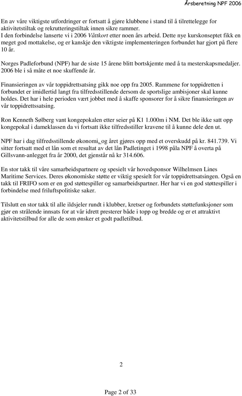 Dette nye kurskonseptet fikk en meget god mottakelse, og er kanskje den viktigste implementeringen forbundet har gjort på flere 10 år.