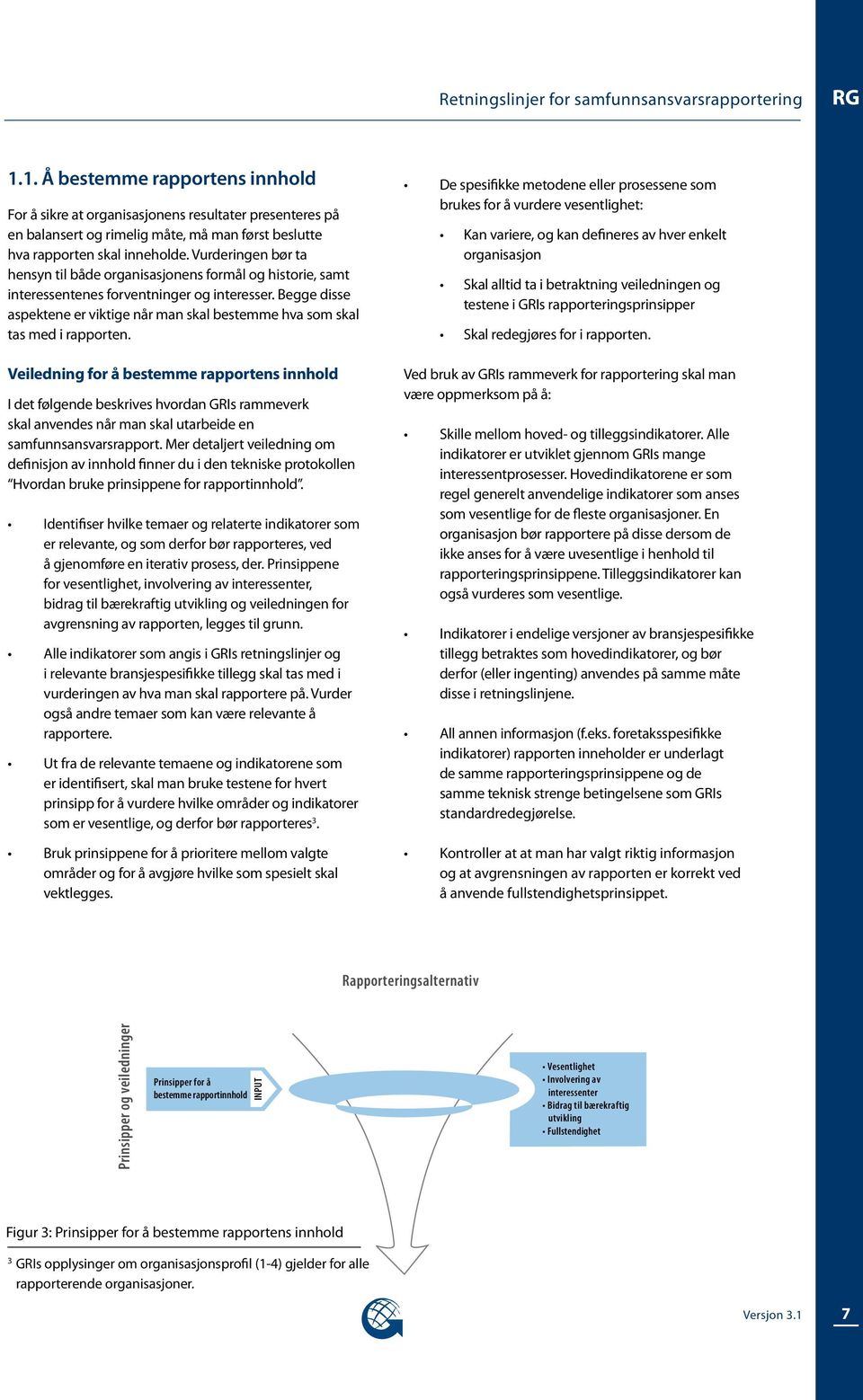 Vurderingen bør ta hensyn til både organisasjonens formål og historie, samt interessentenes forventninger og interesser.